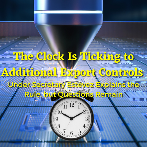 New CTT Memo on Export Controls: “Five Areas to Watch During This Critical 60 Day Window”