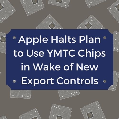Apple Halts Plan to Use YMTC Chips in Wake of New Export Controls; More Trouble Coming