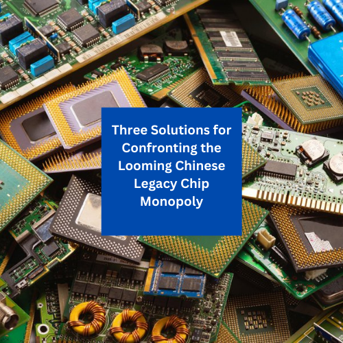 New CTT Paper: Three Solutions for Confronting the Looming Chinese Legacy Chip Monopoly