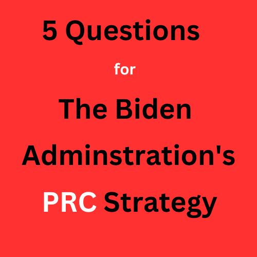 5 Questions for Tomorrow’s Hearing on The Biden Administration’s PRC Strategy