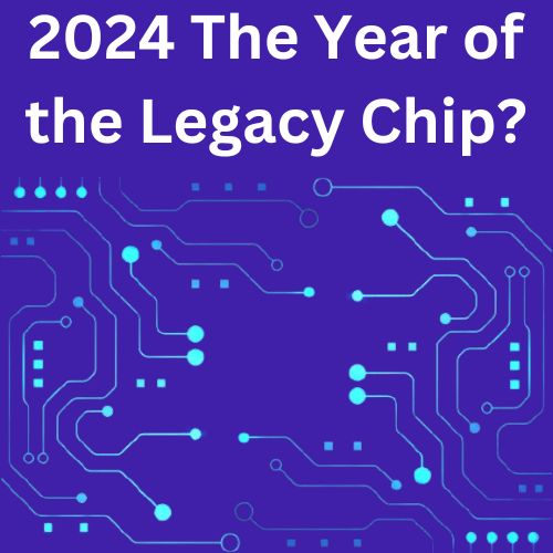 Is 2024 the year of the legacy chip?